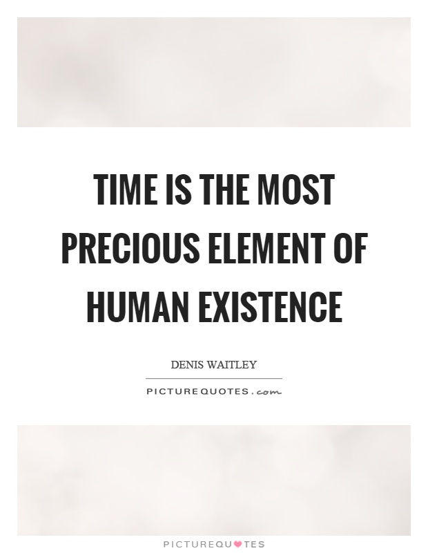 Time is the most precious element of human existence Picture Quote #1