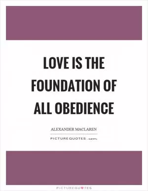 Love is the foundation of all obedience Picture Quote #1
