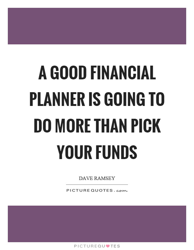 A good financial planner is going to do more than pick your funds Picture Quote #1