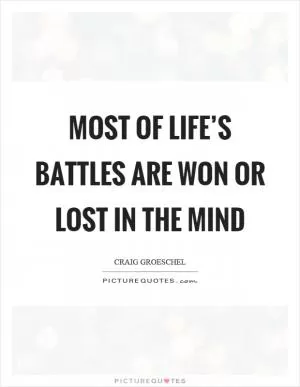 Most of life’s battles are won or lost in the mind Picture Quote #1