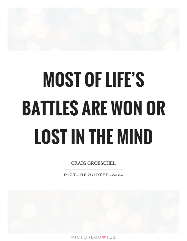 Most of life's battles are won or lost in the mind Picture Quote #1