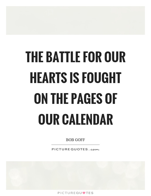 The battle for our hearts is fought on the pages of our calendar Picture Quote #1