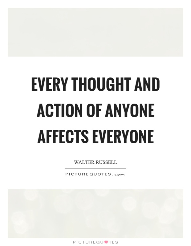Every thought and action of anyone affects everyone Picture Quote #1