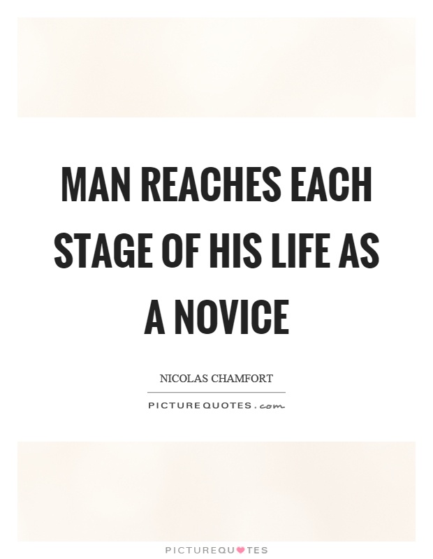 Man reaches each stage of his life as a novice Picture Quote #1