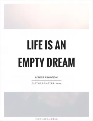 Life is an empty dream Picture Quote #1