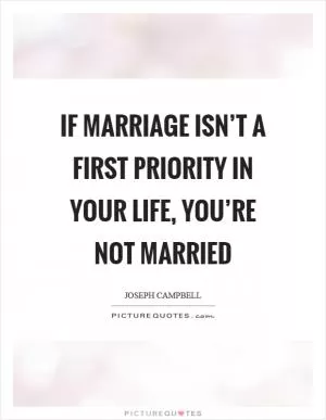 If marriage isn’t a first priority in your life, you’re not married Picture Quote #1