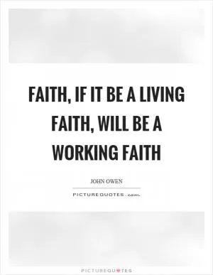 Faith, if it be a living faith, will be a working faith Picture Quote #1