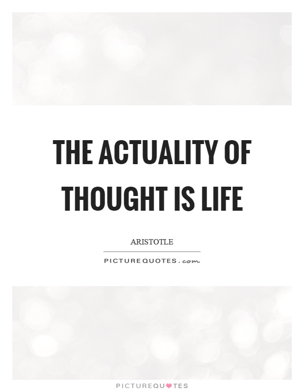 The actuality of thought is life Picture Quote #1