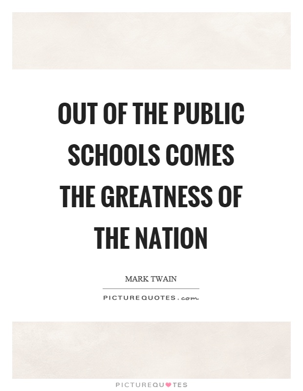 Out of the public schools comes the greatness of the nation Picture Quote #1