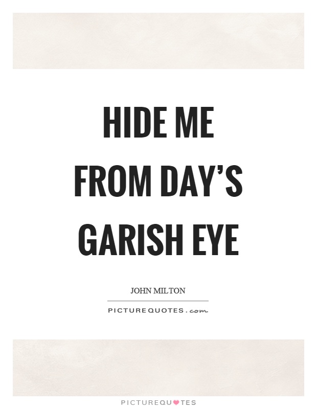 Hide me from day's garish eye Picture Quote #1