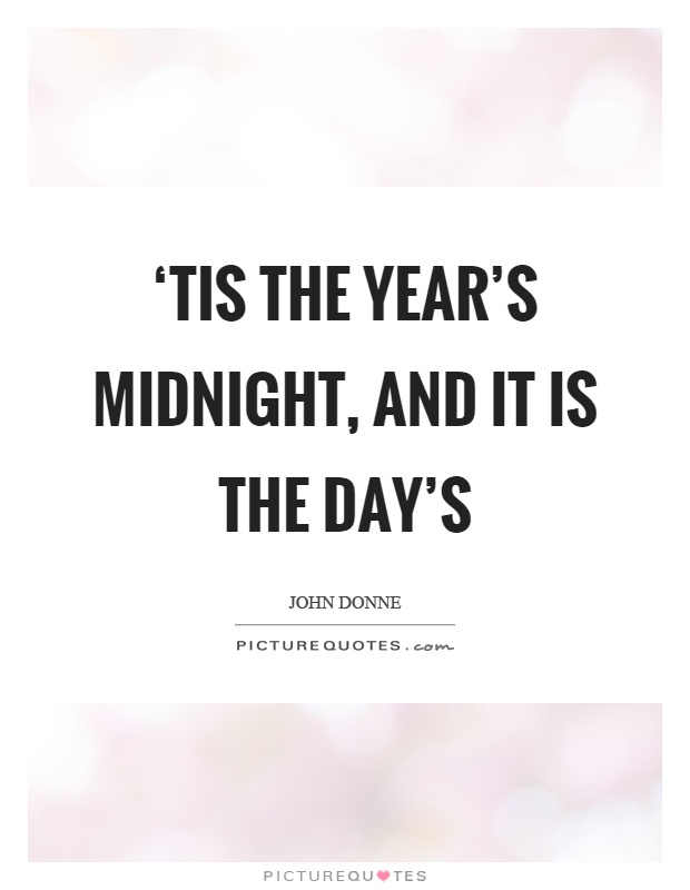 ‘Tis the year's midnight, and it is the day's Picture Quote #1