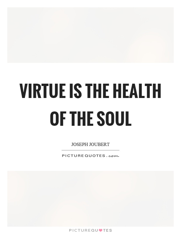 Virtue is the health of the soul Picture Quote #1
