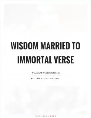 Wisdom married to immortal verse Picture Quote #1