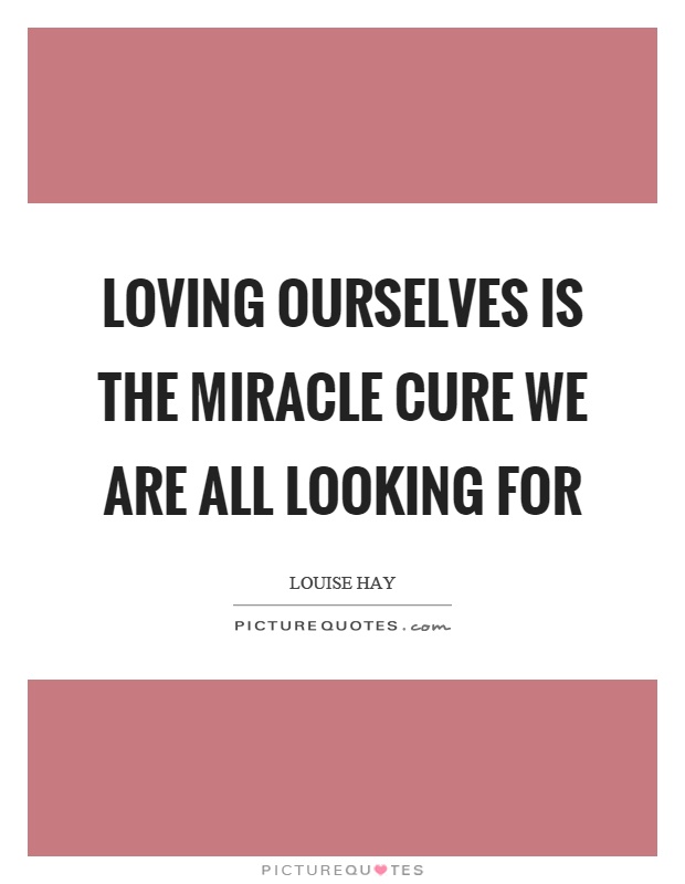 Loving ourselves is the miracle cure we are all looking for Picture Quote #1