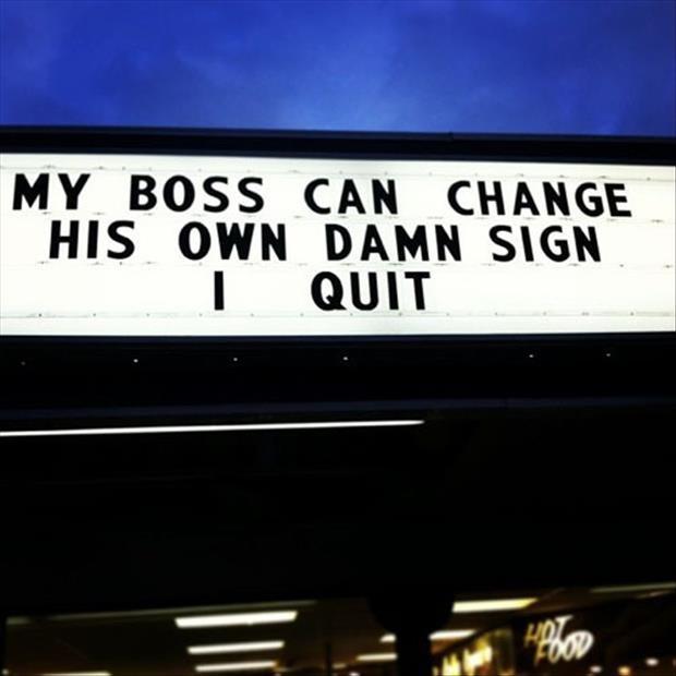 My boss can change his own damn sign, I quit Picture Quote #1