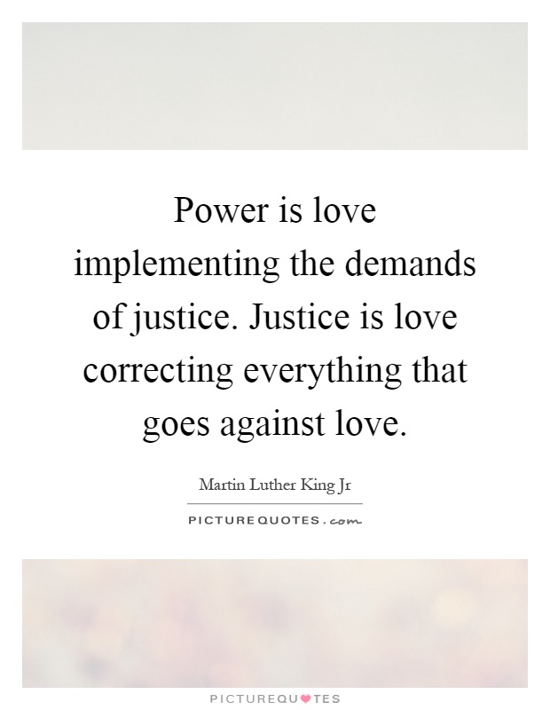 Power is love implementing the demands of justice. Justice is love correcting everything that goes against love Picture Quote #1