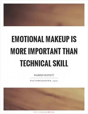 Emotional makeup is more important than technical skill Picture Quote #1