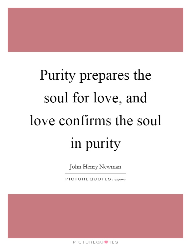 Purity prepares the soul for love, and love confirms the soul in purity Picture Quote #1