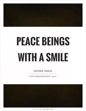 Peace beings with a smile Picture Quote #1
