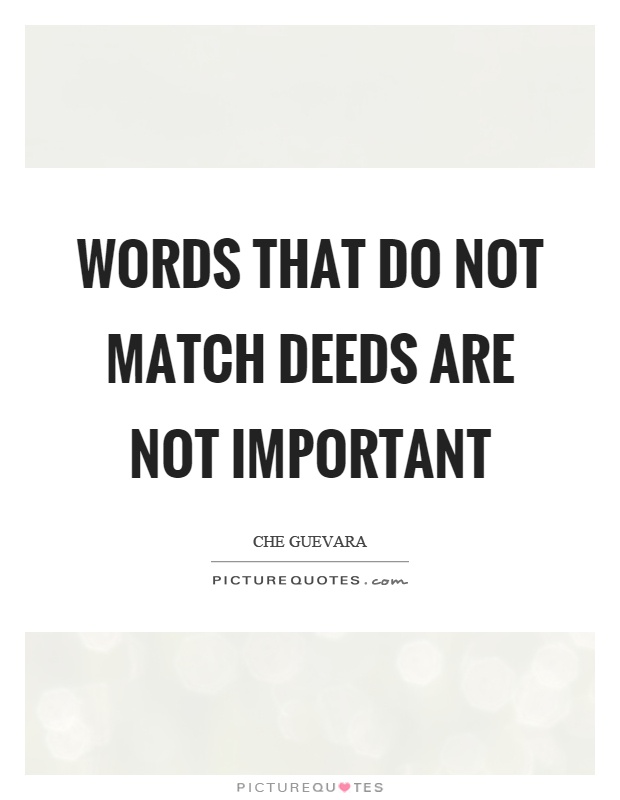 Words that do not match deeds are not important Picture Quote #1