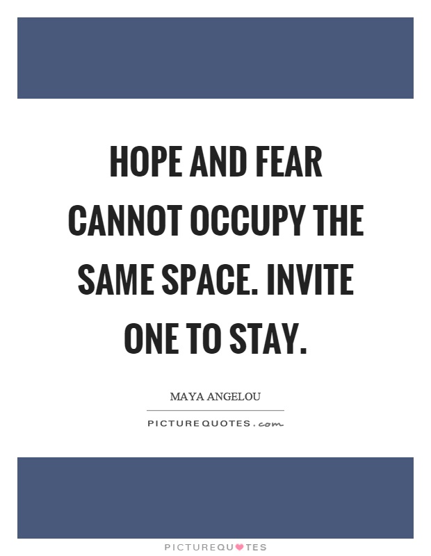Hope and fear cannot occupy the same space. Invite one to stay Picture Quote #1