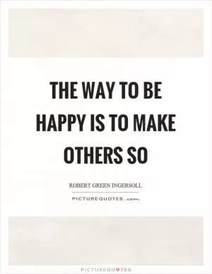 The way to be happy is to make others so Picture Quote #1