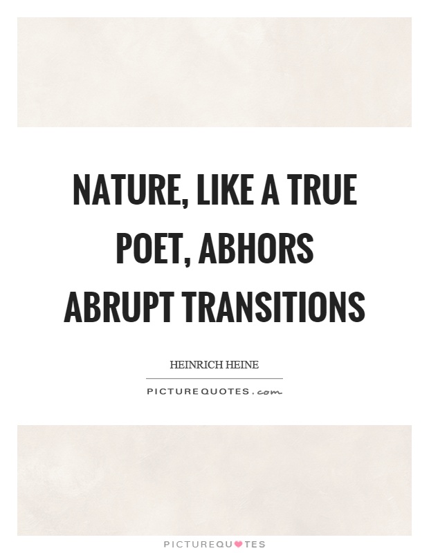 Nature, like a true poet, abhors abrupt transitions Picture Quote #1