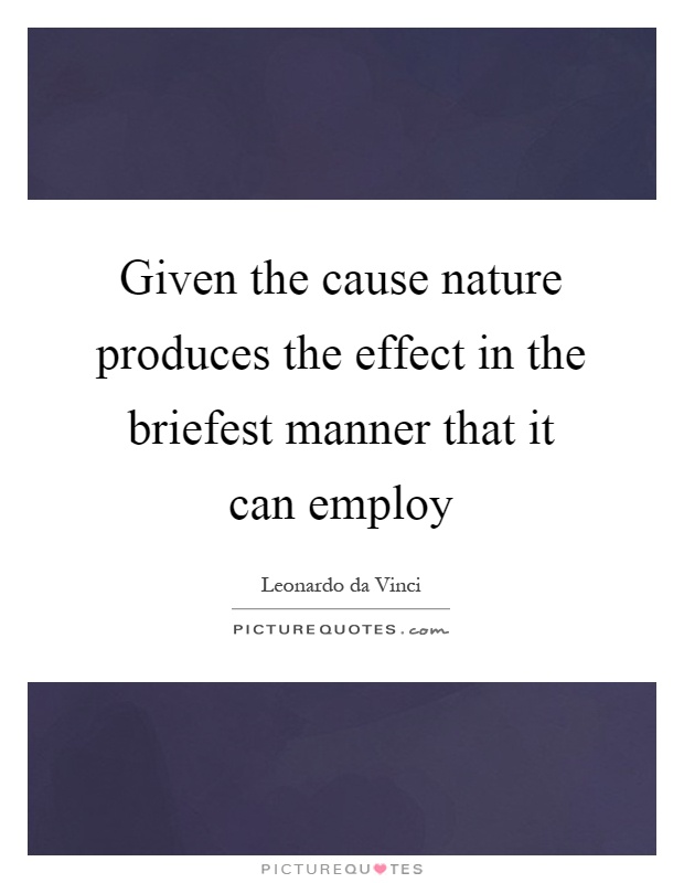 Given the cause nature produces the effect in the briefest manner that it can employ Picture Quote #1