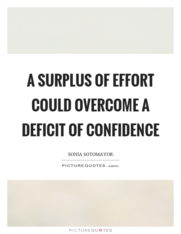 A surplus of effort could overcome a deficit of confidence Picture Quote #1