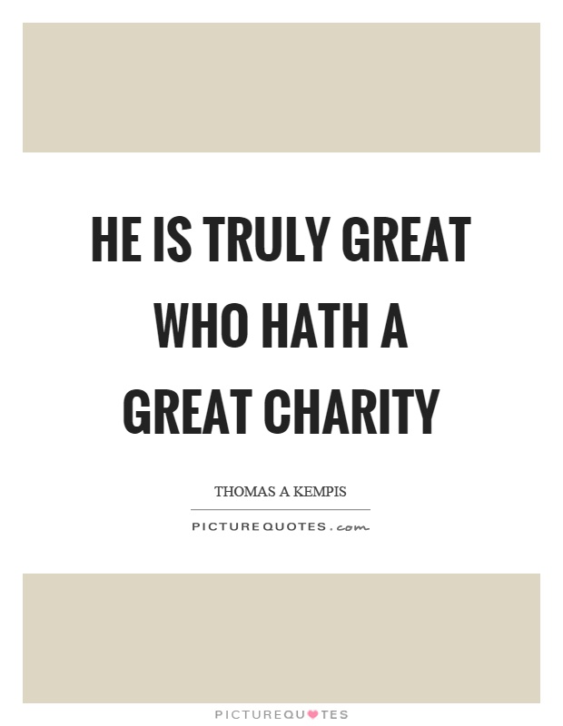 He is truly great who hath a great charity Picture Quote #1