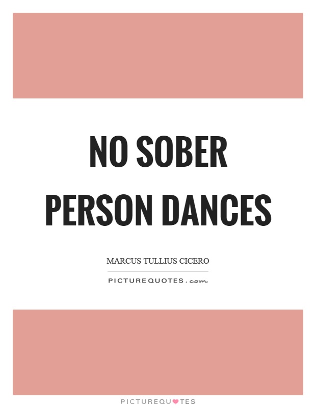 No sober person dances Picture Quote #1