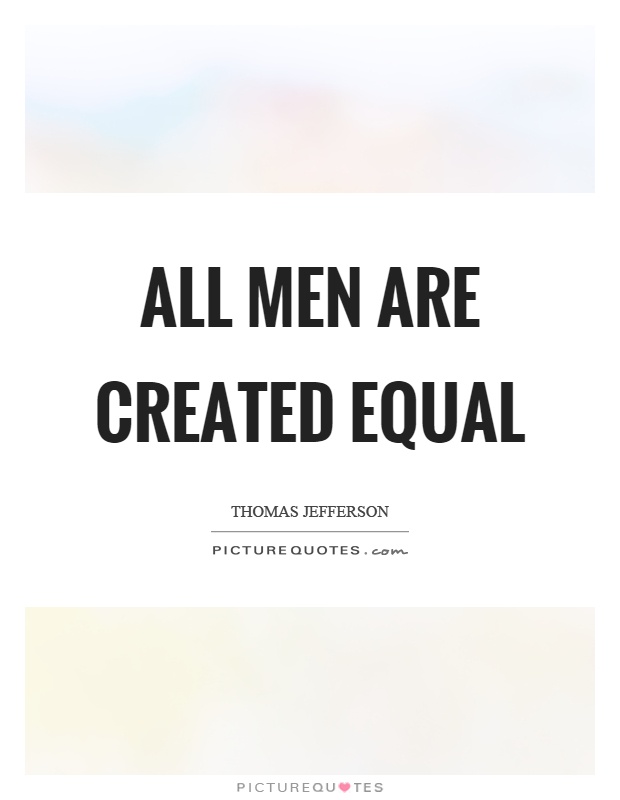 All men are created equal Picture Quote #1