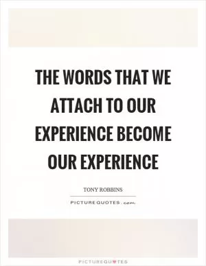 The words that we attach to our experience become our experience Picture Quote #1