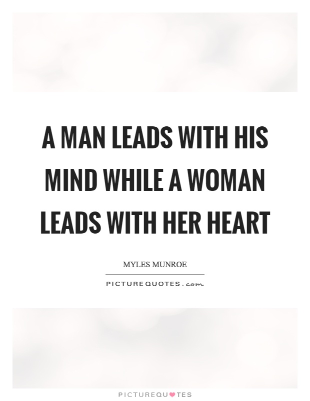 A man leads with his mind while a woman leads with her heart Picture Quote #1