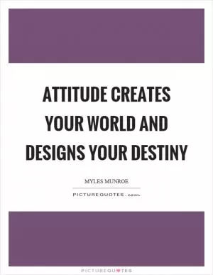 Attitude creates your world and designs your destiny Picture Quote #1