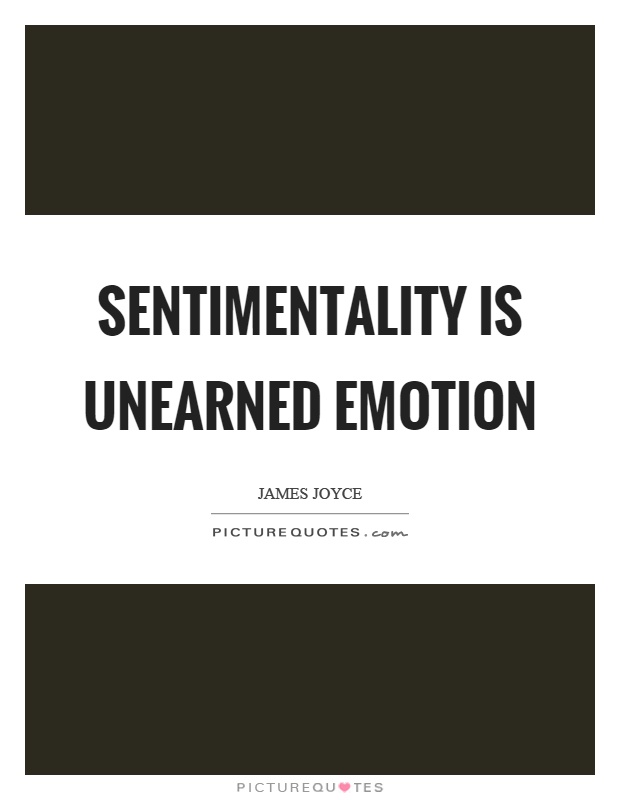 Sentimentality is unearned emotion Picture Quote #1