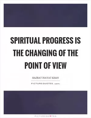 Spiritual progress is the changing of the point of view Picture Quote #1