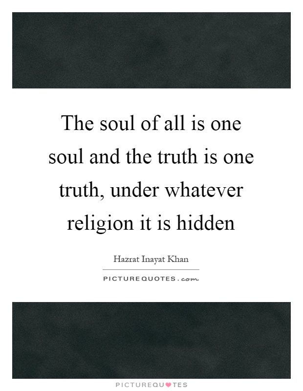 The soul of all is one soul and the truth is one truth, under whatever religion it is hidden Picture Quote #1