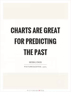 Charts are great for predicting the past Picture Quote #1