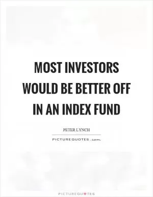 Most investors would be better off in an index fund Picture Quote #1