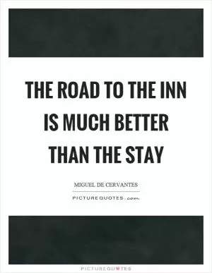 The road to the inn is much better than the stay Picture Quote #1