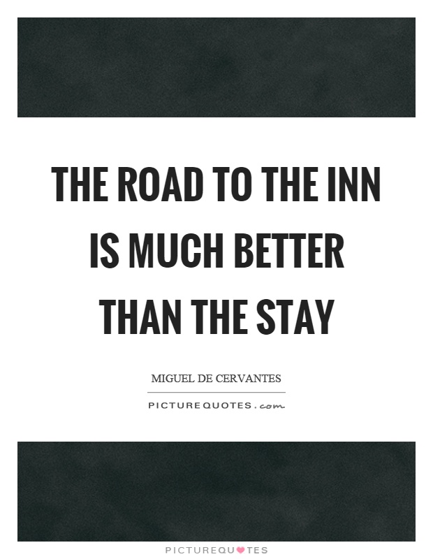 The road to the inn is much better than the stay Picture Quote #1