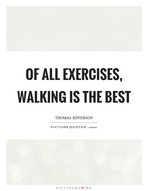 Of all exercises, walking is the best Picture Quote #1