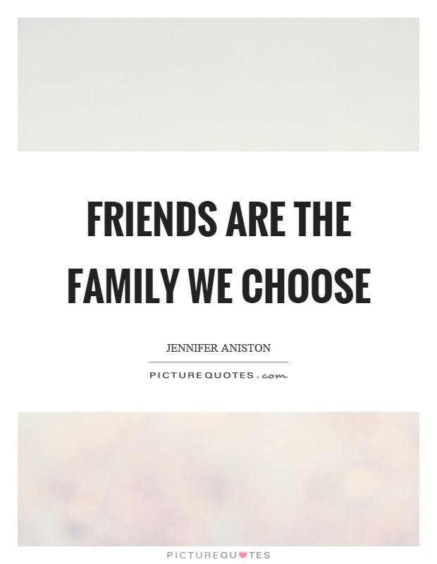 Friends are the family we choose Picture Quote #1