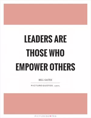 Leaders are those who empower others Picture Quote #1