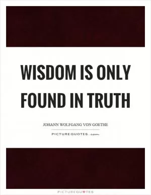 Wisdom is only found in truth Picture Quote #1