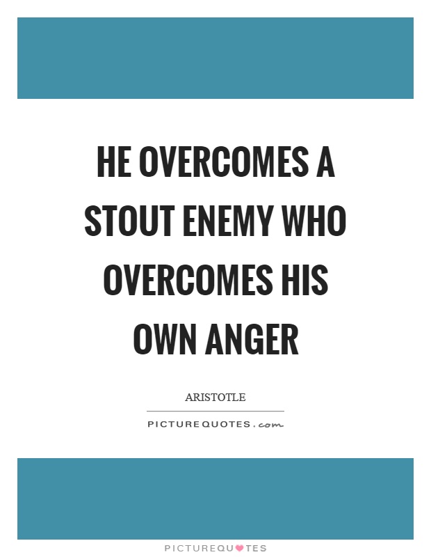 He overcomes a stout enemy who overcomes his own anger Picture Quote #1