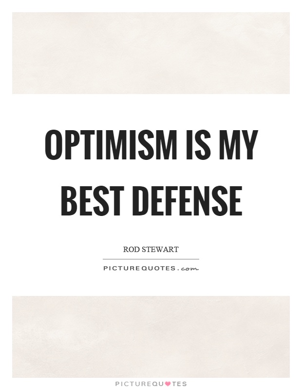 Optimism is my best defense Picture Quote #1