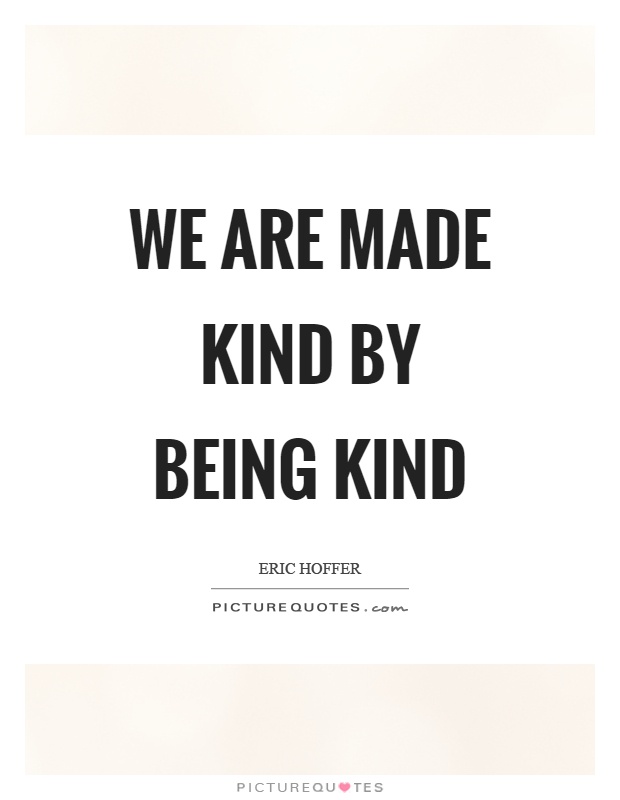 We are made kind by being kind Picture Quote #1