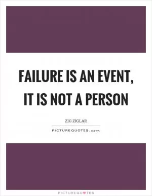 Failure is an event, it is not a person Picture Quote #1
